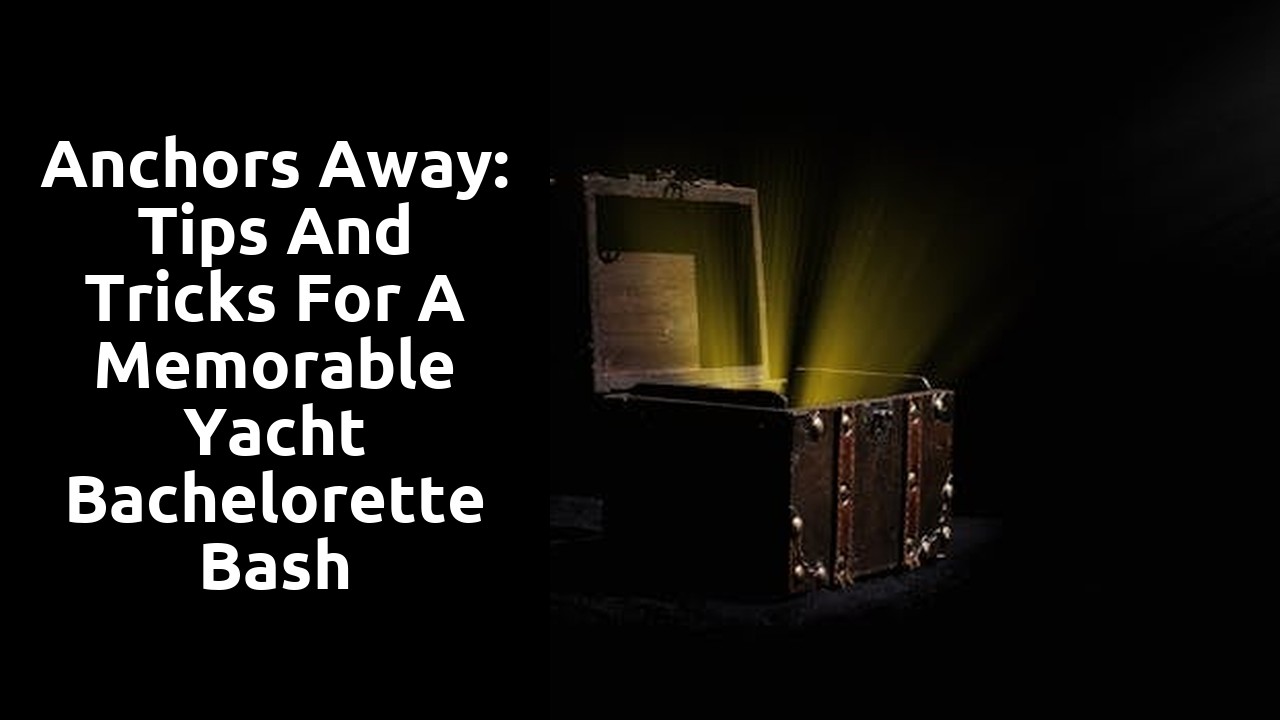 Anchors Away: Tips and Tricks for a Memorable Yacht Bachelorette Bash