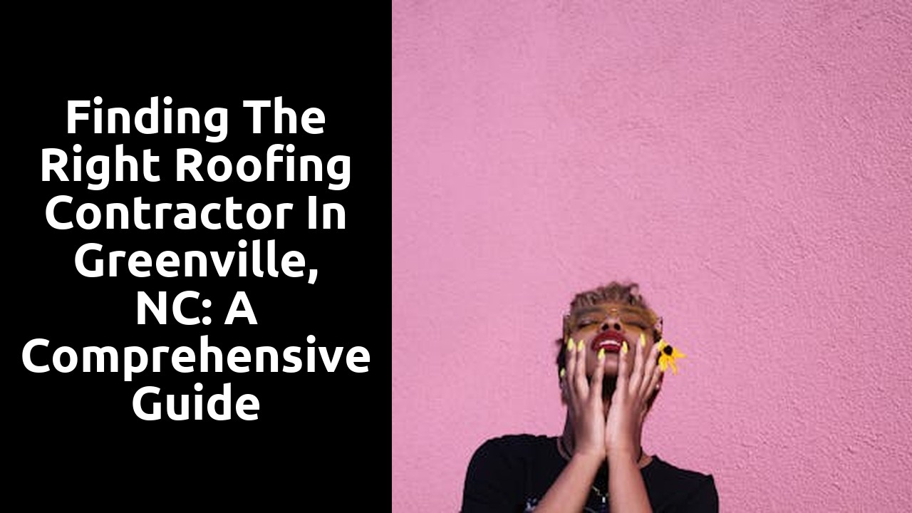 Finding the Right Roofing Contractor in Greenville, NC: A Comprehensive Guide