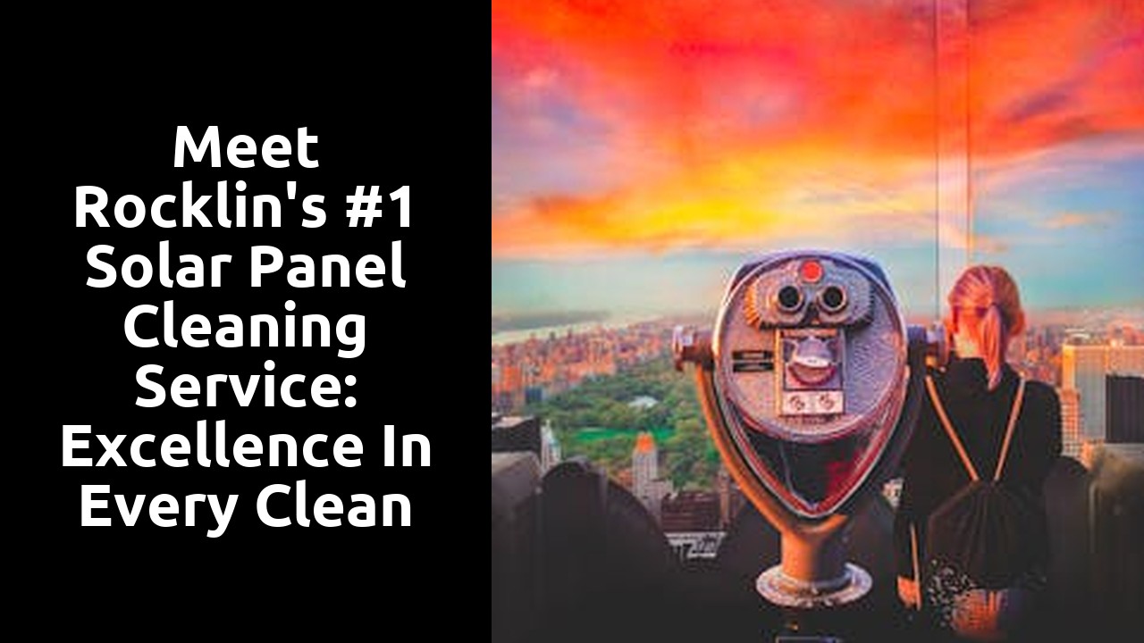 Meet Rocklin's #1 Solar Panel Cleaning Service: Excellence in Every Clean